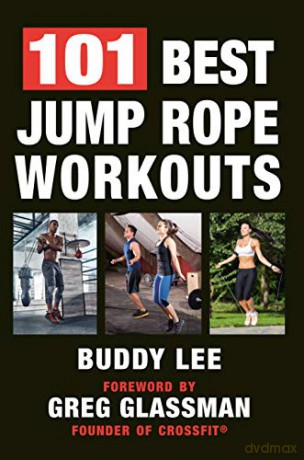 Jump Rope Workout Handbook, The Over 100 Routines for Fitness and Cross-Training: The Ultimate Handbook for the Greatest Exercise on the Planet - Buddy Lee [KSIĄŻKA]