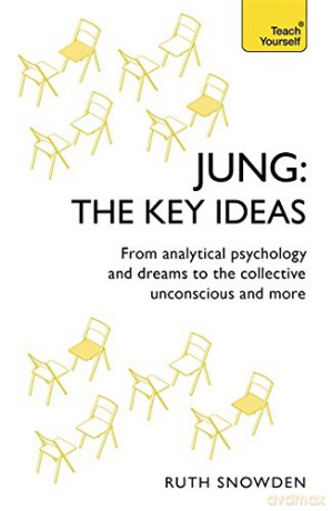 Jung: The Key Ideas: From analytical psychology and dreams to the collective unconscious and more (TY Philosophy) - Ruth Snowden [KSIĄŻKA]