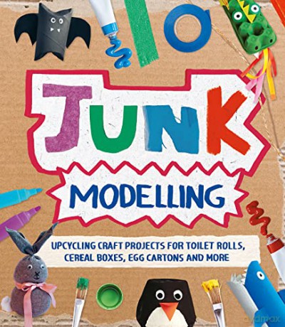 Junk Modelling: Upcycling Craft Projects for Toilet Rolls, Cereal Boxes, Egg Cartons and More - Sara Stanford [KSIĄŻKA]