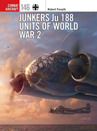 Junkers Ju 188 Units of World War 2 (Combat Aircraft) - Robert Forsyth [KSIĄŻKA]