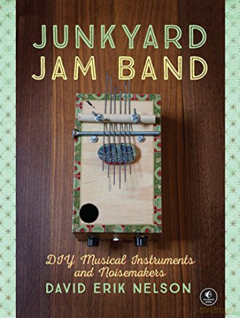 Junkyard Jam Band: DIY Musical Instruments and Noisemakers - David Erik Nelson [KSIĄŻKA]