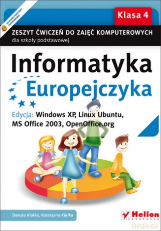 Informatyka Europejczyka. Zeszyt ćwiczeń do zajęć komputerowych dla szkoły podstawowej, kl. 4. Edycja: Windows XP, Linux Ubuntu, MS Office 2003, OpenOffice.org (Wydanie II) [KSIĄŻKA]