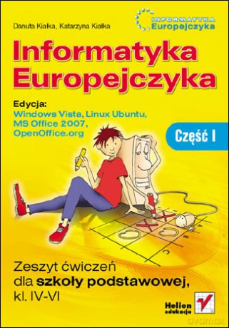 Informatyka Europejczyka. Zeszyt ćwiczeń dla szkoły podstawowej, kl. IV - VI. Edycja: Windows Vista, Linux Ubuntu, MS Office 2007, OpenOffice.org. Część I [KSIĄŻKA]