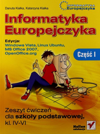 Informatyka Europejczyka. Zeszyt ćwiczeń dla szkoły podstawowej, kl. IV - VI. Edycja: Windows Vista, Linux Ubuntu, MS Office 2007, OpenOffice.org. Część I [KSIĄŻKA]