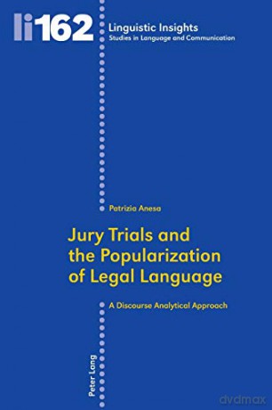 Jury Trials and the Popularization of Legal Language; A Discourse Analytical Approach (162) (Linguistic Insights: Studies in Language and Communication) - Patrizia Anesa [KSIĄŻKA]