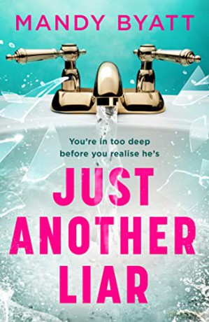 Just Another Liar: Three women love him. But he's lying to them all... The gripping, page-turning new suspense novel for 2022 - Mandy Byatt [KSIĄŻKA]