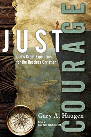 Just Courage: God's Great Expedition for the Restless Christian - Gary A. Haugen [KSIĄŻKA]