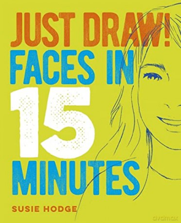 Just Draw! Faces in 15 Minutes - Susie Hodge [KSIĄŻKA]