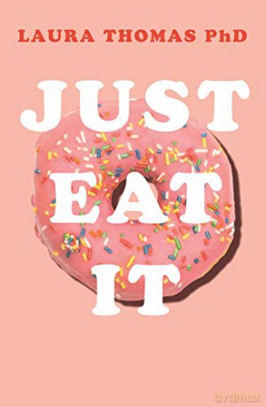 Just Eat It: How Intuitive Eating Can Help You... - Laura Thomas [KSIĄŻKA]