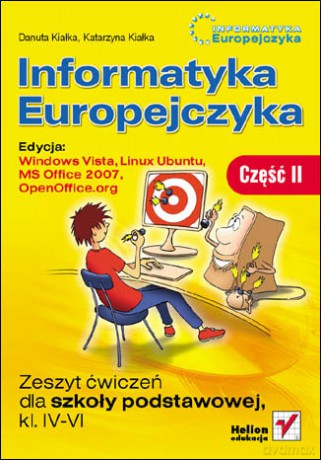 Informatyka Europejczyka. Zeszyt ćwiczeń dla szkoły podstawowej, kl. IV - VI. Edycja: Windows Vista, Linux Ubuntu, MS Office 2007, OpenOffice.org. Część II [KSIĄŻKA]