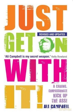 Just Get on with It!: A Caring, Compassionate Kick Up The Ass! - Ali Campbell [KSIĄŻKA]