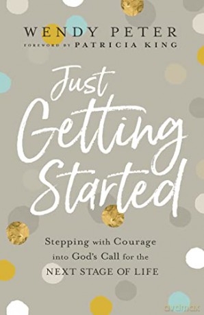 Just Getting Started: Stepping with Courage into God's Call for the Next Stage of Life - Peter [KSIĄŻKA]