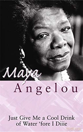 Just Give Me A Cool Drink Of Water 'Fore I Diiie - Dr Maya Angelou [KSIĄŻKA]