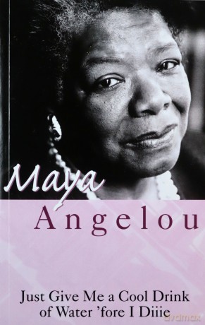 Just Give Me A Cool Drink Of Water 'Fore I Diiie - Dr Maya Angelou [KSIĄŻKA]