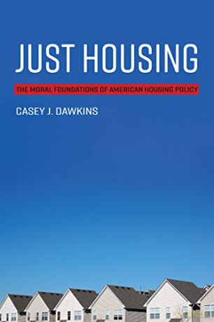 Just Housing: The Moral Foundations of American Housing Policy (Urban and Industrial Environments) - Casey J. Dawkins [KSIĄŻKA]