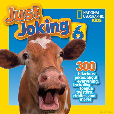 Just Joking 6: 300 Hilarious Jokes, about Everything, Including Tongue Twisters, Riddles, and More! - National Geographic Kids [KSIĄŻKA]