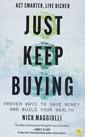 Just Keep Buying: Proven ways to save money and build your wealth - Nick Maggiulli [KSIĄŻKA]