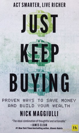 Just Keep Buying: Proven ways to save money and build your wealth - Nick Maggiulli [KSIĄŻKA]