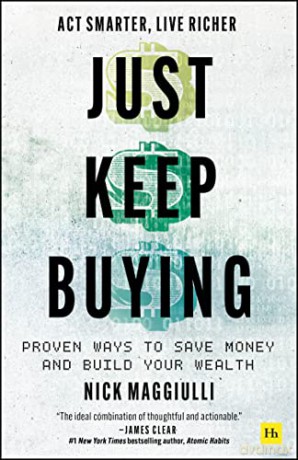 Just Keep Buying: Proven ways to save money and build your wealth - Nick Maggiulli [KSIĄŻKA]