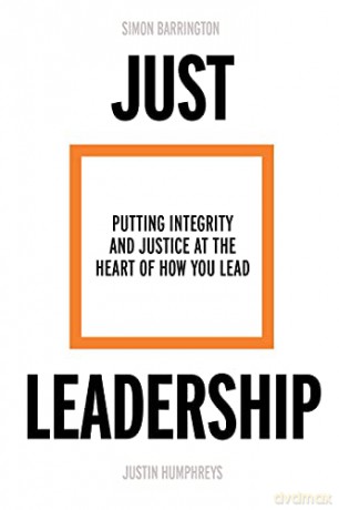 Just Leadership: Putting Integrity and Justice at the Heart of How You Lead - Simon Barrington [KSIĄŻKA]