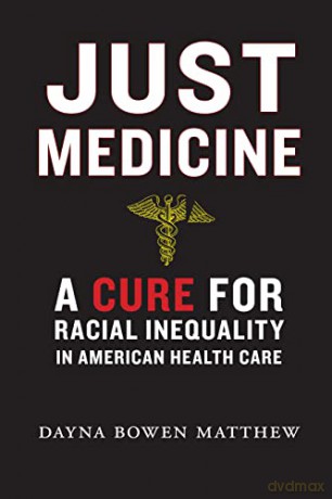 Just Medicine: A Cure for Racial Inequality in American Health Care - Dayna Bowen Matthew [KSIĄŻKA]