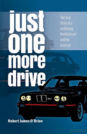Just One More Drive: The true story of a stuttering homosexual and his race car - Robert James O'Brien [KSIĄŻKA]