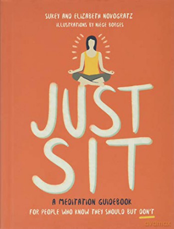 Just Sit: A Meditation Guidebook for People Who Know They Should But Don't - Sukey Novogratz [KSIĄŻKA]