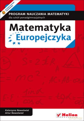 Matematyka Europejczyka. Program nauczania matematyki w szkołach ponadgimnazjalnych [KSIĄŻKA]