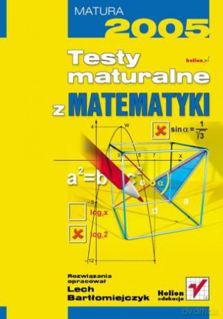 Testy maturalne z matematyki [KSIĄŻKA]