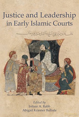 Justice and Leadership in Early Islamic Courts: 7 (Harvard Series in Islamic Law) - Intisar A. Rabb [KSIĄŻKA]