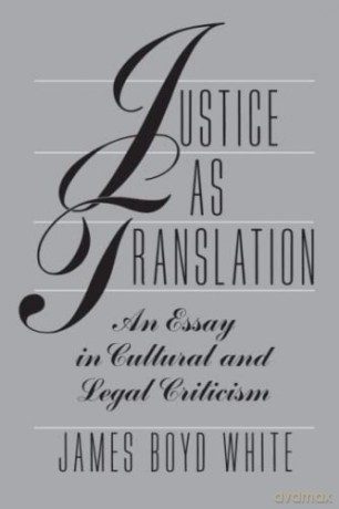 Justice as Translation: An Essay in Cultural and Legal Criticism - James Boyd Boyd White [KSIĄŻKA]