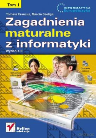 Zagadnienia maturalne z informatyki. Wydanie II. Tom I [KSIĄŻKA]