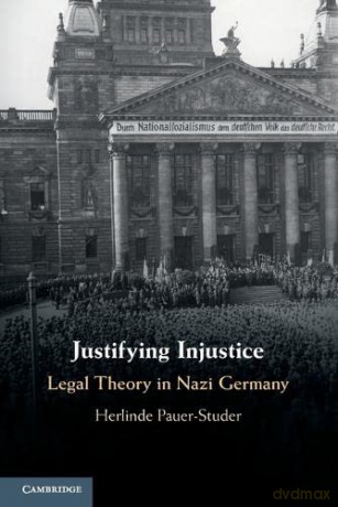 Justifying Injustice: Legal Theory in Nazi Germany (Cambridge Studies in Constitutional Law) - Herlinde Pauer-Studer [KSIĄŻKA]