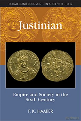 Justinian and the Sixth Century: Empire and Society in the Sixth Century (Debates and Documents in Ancient History) - Fiona Haarer [KSIĄŻKA]
