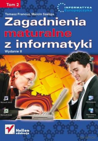 Zagadnienia maturalne z informatyki. Wydanie II. Tom II [KSIĄŻKA]