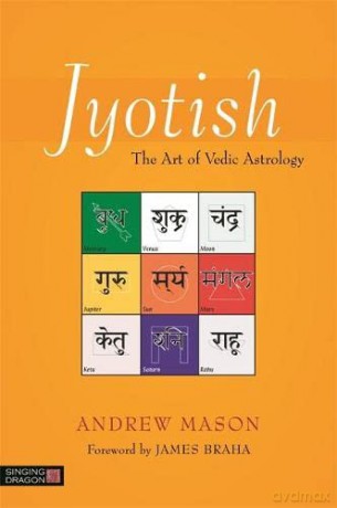 Jyotish: The Art of Vedic Astrology - Foreword by James Braha Andrew Mason [KSIĄŻKA]