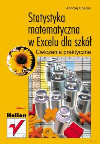 Statystyka matematyczna w Excelu dla szkół. Ćwiczenia praktyczne [KSIĄŻKA]