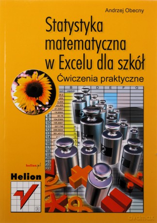 Statystyka matematyczna w Excelu dla szkół. Ćwiczenia praktyczne [KSIĄŻKA]