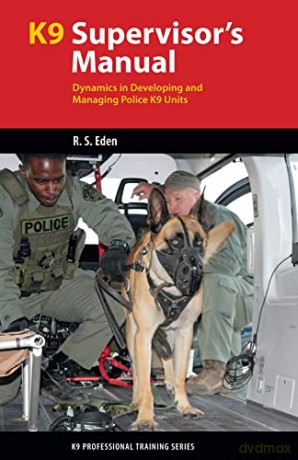 K9 Supervisors' Manual: Dynamics in Developing and Managing Police K9 Units (K9 Professional Training Series) - Robert S Eden [KSIĄŻKA]