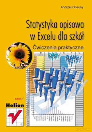 Statystyka opisowa w Excelu dla szkół. Ćwiczenia praktyczne [KSIĄŻKA]