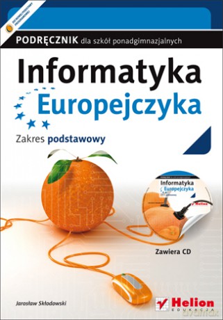 Informatyka Europejczyka. Podręcznik dla szkół ponadgimnazjalnych. Zakres podstawowy [KSIĄŻKA]