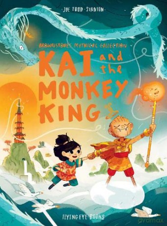 Kai and the Monkey King (Brownstone's Mythical Collection, 3): Joe Todd-Stanton - Joe Todd-Stanton [KSIĄŻKA]