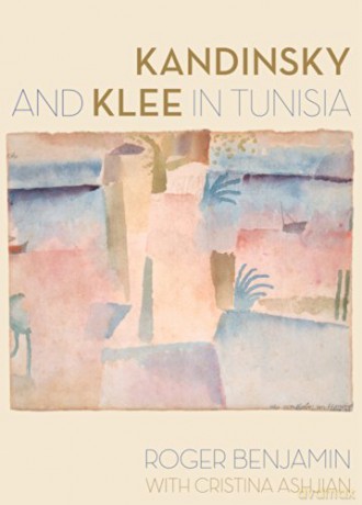 Kandinsky and Klee in Tunisia - Roger Benjamin [KSIĄŻKA]