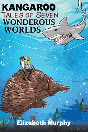 Kangaroo Tales of Seven Wonderous Worlds - Elizabeth Murphy [KSIĄŻKA]