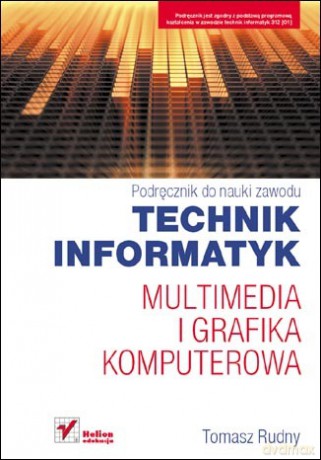Multimedia i grafika komputerowa. Podręcznik do nauki zawodu technik informatyk [KSIĄŻKA]