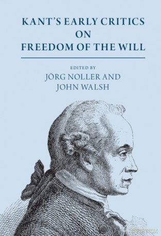 Kant's Early Critics on Freedom of the Will - Jörg Noller [KSIĄŻKA]