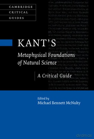 Kant's Metaphysical Foundations of Natural Science: A Critical Guide (Cambridge Critical Guides) - Michael Bennett McNulty [KSIĄŻKA]