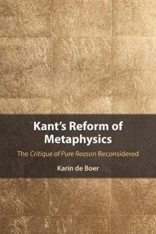 Kant's Reform of Metaphysics: The Critique of Pure Reason Reconsidered - Karin de Boer [KSIĄŻKA]