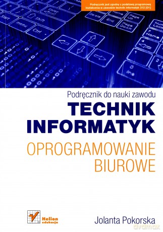 Oprogramowanie biurowe. Podręcznik do nauki zawodu technik informatyk [KSIĄŻKA]