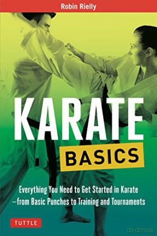 Karate Basics: Everything You Need to Get Started in Karate - from Basic Punches to Training and Tournaments (Tuttle Martial Arts Basics) - Robin Rielly [KSIĄŻKA]